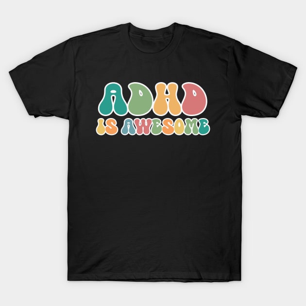 ADHD Is Awesome T-Shirt by RefinedApparelLTD